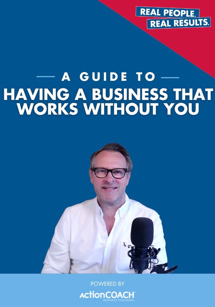 A Guide to: Having a Business That Works Without You